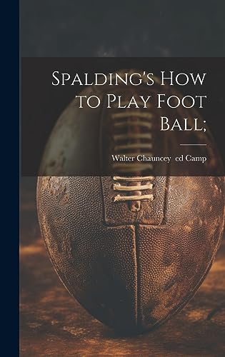 Stock image for Spalding's How to Play Foot Ball; for sale by THE SAINT BOOKSTORE