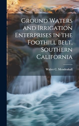 Stock image for Ground Waters and Irrigation Enterprises in the Foothill Belt, Southern California for sale by THE SAINT BOOKSTORE