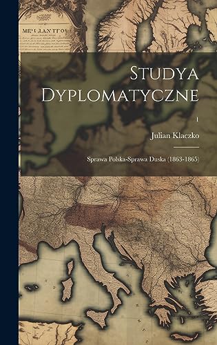 Imagen de archivo de Studya dyplomatyczne: Sprawa polska-sprawa duska (1863-1865); 1 a la venta por THE SAINT BOOKSTORE