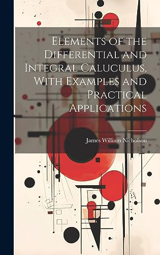 Imagen de archivo de Elements of the Differential and Integral Caluculus, With Examples and Practical Applications a la venta por Ria Christie Collections