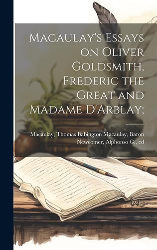 Stock image for Macaulay's Essays on Oliver Goldsmith, Frederic the Great and Madame D'Arblay; for sale by THE SAINT BOOKSTORE