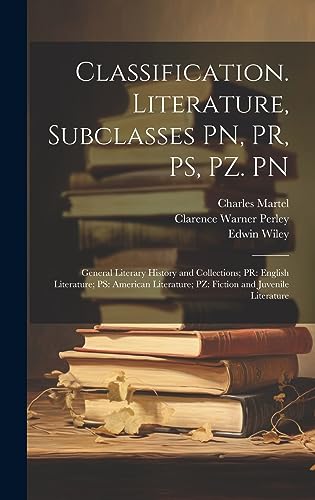 Stock image for Classification. Literature, Subclasses PN, PR, PS, PZ. PN: General Literary History and Collections; PR: English Literature; PS: American Literature; PZ: Fiction and Juvenile Literature for sale by THE SAINT BOOKSTORE