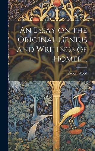 Stock image for An Essay on the Original Genius and Writings of Homer . for sale by THE SAINT BOOKSTORE
