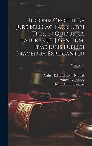 Stock image for Hugonis Grottii De jure belli ac pacis libri tres, in quibus jus naturae [et] gentium, itme juris publici praceipua explicantur; Volumen 2 for sale by THE SAINT BOOKSTORE