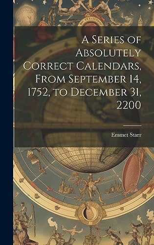 9781020511875: A Series of Absolutely Correct Calendars, From September 14, 1752, to December 31, 2200