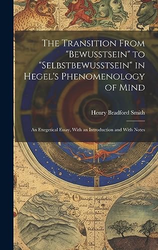 Stock image for The Transition From "bewusstsein" to "selbstbewusstsein" in Hegel's Phenomenology of Mind; an Exegetical Essay, With an Introduction and With Notes for sale by THE SAINT BOOKSTORE