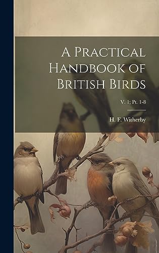 Stock image for A Practical Handbook of British Birds; v. 1; pt. 1-8 for sale by PBShop.store US