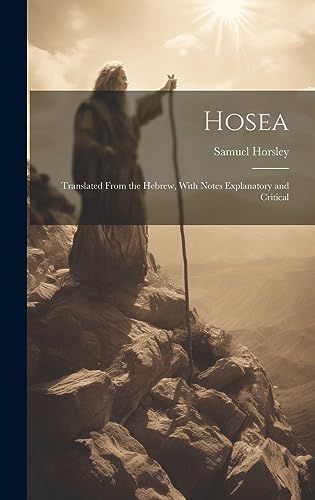 Stock image for Hosea: Translated From the Hebrew, With Notes Explanatory and Critical for sale by THE SAINT BOOKSTORE