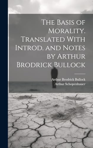 Stock image for The Basis of Morality. Translated With Introd. and Notes by Arthur Brodrick Bullock for sale by Books Puddle
