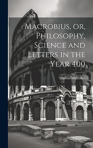 Stock image for Macrobius, or, Philosophy, Science and Letters in the Year 400 for sale by THE SAINT BOOKSTORE