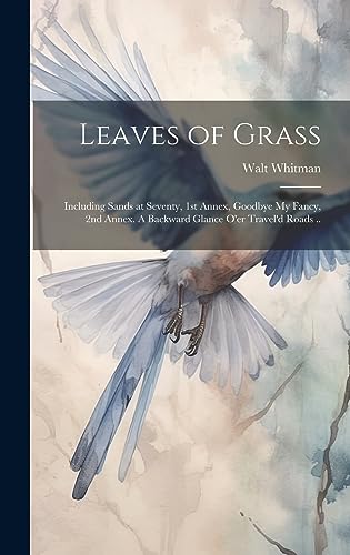 Imagen de archivo de Leaves of Grass; Including Sands at Seventy, 1st Annex, Goodbye My Fancy, 2nd Annex. A Backward Glance O'er Travel'd Roads . a la venta por THE SAINT BOOKSTORE