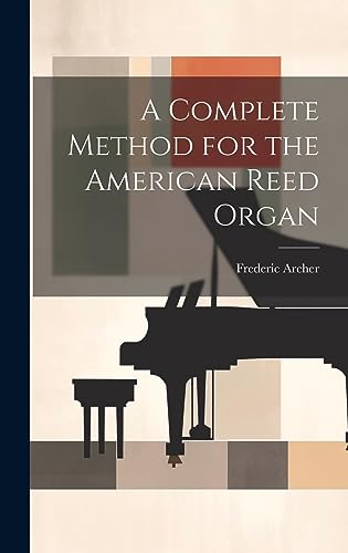 Stock image for A Complete Method for the American Reed Organ for sale by GreatBookPrices