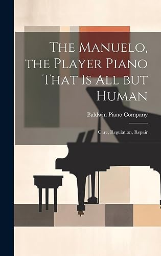 Stock image for The Manuelo, the Player Piano That is All but Human; Care, Regulation, Repair for sale by PBShop.store US