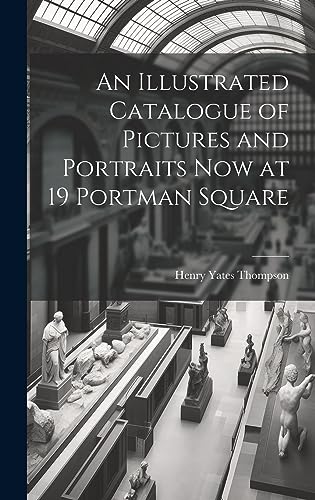 Stock image for An Illustrated Catalogue of Pictures and Portraits Now at 19 Portman Square for sale by THE SAINT BOOKSTORE