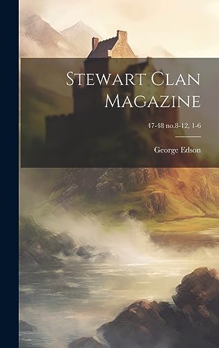 Stock image for Stewart Clan Magazine; 47-48 no.8-12, 1-6 for sale by THE SAINT BOOKSTORE