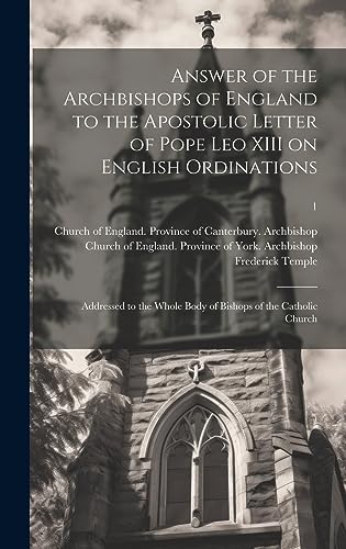 Beispielbild fr Answer of the Archbishops of England to the Apostolic Letter of Pope Leo XIII on English Ordinations zum Verkauf von PBShop.store US