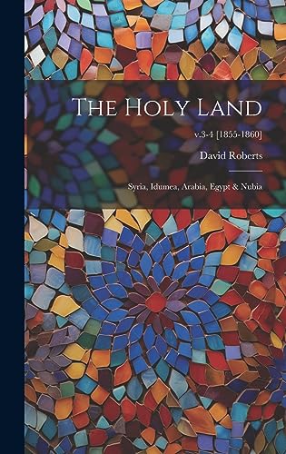 Stock image for The Holy Land: Syria, Idumea, Arabia, Egypt & Nubia; v.3-4 [1855-1860] for sale by GF Books, Inc.