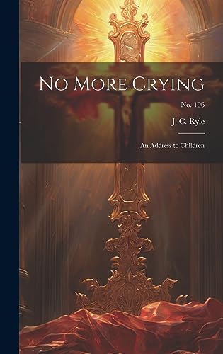 Stock image for No More Crying: an Address to Children; no. 196 for sale by GreatBookPrices