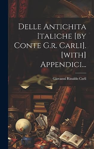 9781020522000: Delle Antichita Italiche [by Conte G.r. Carli]. [with] Appendici... (Italian Edition)