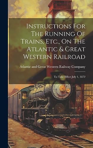 Imagen de archivo de Instructions For The Running Of Trains, Etc., On The Atlantic and Great Western Railroad a la venta por PBShop.store US