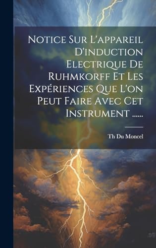 Imagen de archivo de Notice Sur L'appareil D'induction Electrique De Ruhmkorff Et Les Exp?riences Que L'on Peut Faire Avec Cet Instrument . a la venta por PBShop.store US