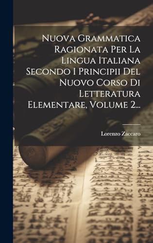 Imagen de archivo de Nuova Grammatica Ragionata Per La Lingua Italiana Secondo I Principii Del Nuovo Corso Di Letteratura Elementare, Volume 2. a la venta por THE SAINT BOOKSTORE