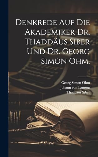 Imagen de archivo de Denkrede auf die Akademiker Dr. Thadd?us Siber und Dr. Georg Simon Ohm. a la venta por PBShop.store US