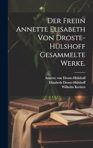 Stock image for Der freiin Annette Elisabeth von Droste-Hlshoff Gesammelte Werke. (German Edition) for sale by California Books