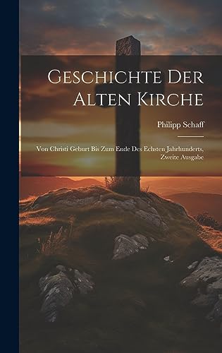 9781020544897: Geschichte der alten Kirche: Von Christi Geburt bis zum Ende des echsten Jahrhunderts, Zweite Ausgabe (German Edition)