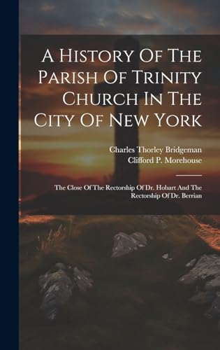 Stock image for A History Of The Parish Of Trinity Church In The City Of New York for sale by PBShop.store US