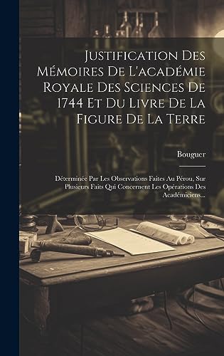 Beispielbild fr Justification Des M?moires De L'acad?mie Royale Des Sciences De 1744 Et Du Livre De La Figure De La Terre zum Verkauf von PBShop.store US