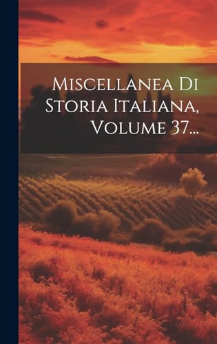 Imagen de archivo de Miscellanea Di Storia Italiana, Volume 37. a la venta por PBShop.store US