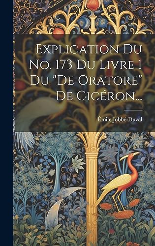 Stock image for Explication Du No. 173 Du Livre 1 Du "de Oratore" De Cic ron. for sale by THE SAINT BOOKSTORE