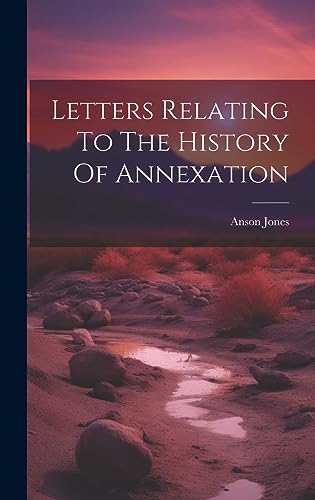 Imagen de archivo de Letters Relating To The History Of Annexation a la venta por THE SAINT BOOKSTORE