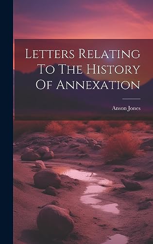 Stock image for Letters Relating To The History Of Annexation for sale by THE SAINT BOOKSTORE