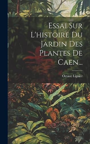 9781020556326: Essai Sur L'histoire Du Jardin Des Plantes De Caen...