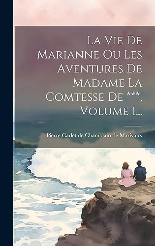 Beispielbild fr La Vie De Marianne Ou Les Aventures De Madame La Comtesse De ***, Volume 1. zum Verkauf von PBShop.store US