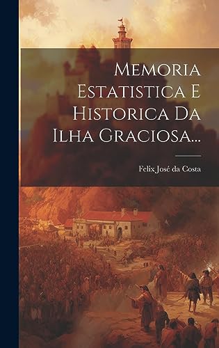 Beispielbild fr Memoria Estatistica E Historica Da Ilha Graciosa. zum Verkauf von PBShop.store US
