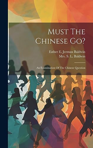 9781020570834: Must The Chinese Go?: An Examination Of The Chinese Question