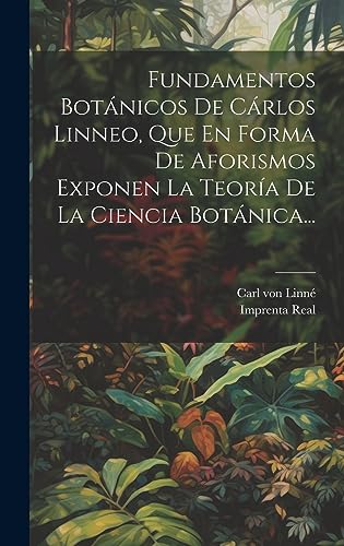 Imagen de archivo de FUNDAMENTOS BOTNICOS DE CRLOS LINNEO, QUE EN FORMA DE AFORISMOS EXPONEN LA TEORA DE LA CIENCIA BOTNICA. a la venta por KALAMO LIBROS, S.L.