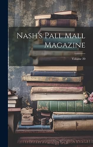 Stock image for Nash's Pall Mall Magazine; Volume 20 for sale by PBShop.store US