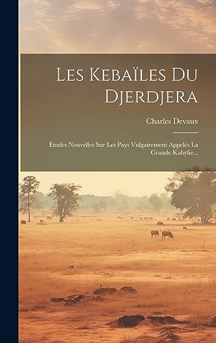 Stock image for Les Kebales Du Djerdjera: tudes Nouvelles Sur Les Pays Vulgairement Appels La Grande Kabylie. (French Edition) for sale by ALLBOOKS1