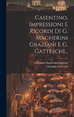 9781020580079: Casentino, Impressioni E Ricordi Di G. Magherini Graziani E G. Gatteschi...