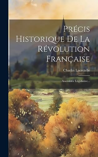 Stock image for Pr cis Historique De La R volution Française: Assembl e L gislative. for sale by THE SAINT BOOKSTORE