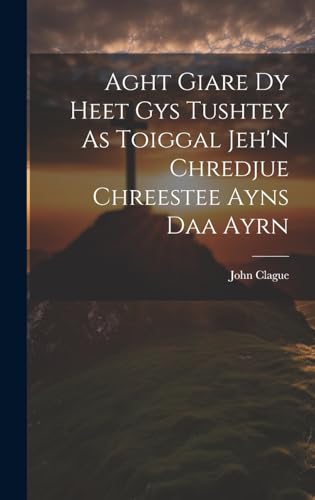 Stock image for Aght Giare Dy Heet Gys Tushtey As Toiggal Jeh'n Chredjue Chreestee Ayns Daa Ayrn for sale by THE SAINT BOOKSTORE