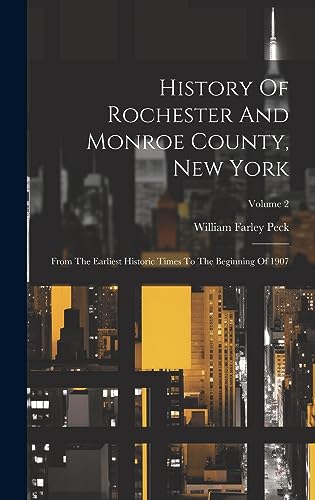 Stock image for History Of Rochester And Monroe County, New York: From The Earliest Historic Times To The Beginning Of 1907; Volume 2 for sale by GreatBookPrices