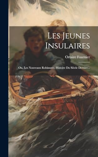 Imagen de archivo de Les Jeunes Insulaires: Ou, Les Nouveaux Robinsons, Histoire Du Si cle Dernier. a la venta por THE SAINT BOOKSTORE