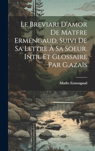 Stock image for Le Breviari D'amor De Matfre Ermengaud, Suivi De Sa Lettre ? Sa Soeur. Intr. Et Glossaire Par G.aza?s for sale by PBShop.store US