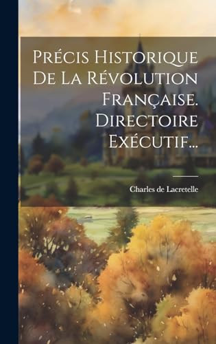 Stock image for Pr cis Historique De La R volution Française. Directoire Ex cutif. for sale by THE SAINT BOOKSTORE