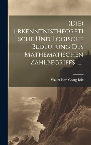 9781020596599: (die) Erkenntnistheoretische Und Logische Bedeutung Des Mathematischen Zahlbegriffs ......